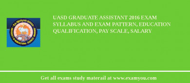 UASD Graduate Assistant 2018 Exam Syllabus And Exam Pattern, Education Qualification, Pay scale, Salary