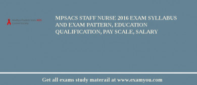 MPSACS Staff Nurse 2018 Exam Syllabus And Exam Pattern, Education Qualification, Pay scale, Salary