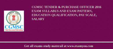 CGMSC Tender & Purchase Officer 2018 Exam Syllabus And Exam Pattern, Education Qualification, Pay scale, Salary