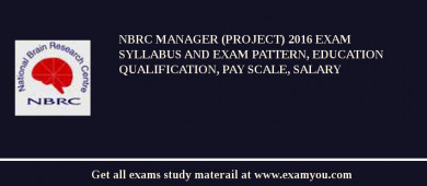 NBRC Manager (Project) 2018 Exam Syllabus And Exam Pattern, Education Qualification, Pay scale, Salary