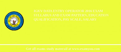 IGKV Data Entry Operator 2018 Exam Syllabus And Exam Pattern, Education Qualification, Pay scale, Salary