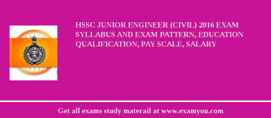 HSSC Junior Engineer (Civil) 2018 Exam Syllabus And Exam Pattern, Education Qualification, Pay scale, Salary