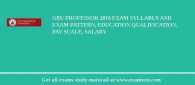 GBU Professor 2018 Exam Syllabus And Exam Pattern, Education Qualification, Pay scale, Salary