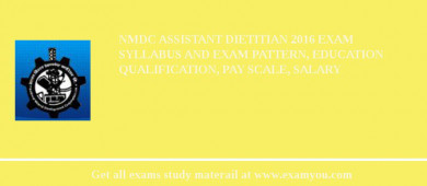NMDC Assistant Dietitian 2018 Exam Syllabus And Exam Pattern, Education Qualification, Pay scale, Salary