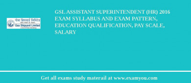 GSL Assistant Superintendent (HR) 2018 Exam Syllabus And Exam Pattern, Education Qualification, Pay scale, Salary