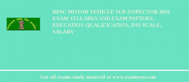 RPSC Motor Vehicle Sub Inspector 2018 Exam Syllabus And Exam Pattern, Education Qualification, Pay scale, Salary