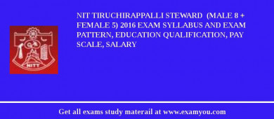 NIT Tiruchirappalli Steward  (Male 8 + Female 5) 2018 Exam Syllabus And Exam Pattern, Education Qualification, Pay scale, Salary