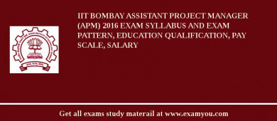 IIT Bombay Assistant Project Manager (APM) 2018 Exam Syllabus And Exam Pattern, Education Qualification, Pay scale, Salary