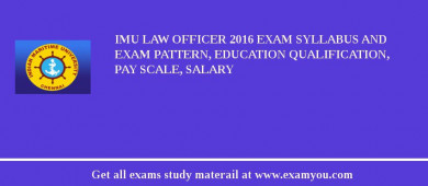 IMU Law Officer 2018 Exam Syllabus And Exam Pattern, Education Qualification, Pay scale, Salary