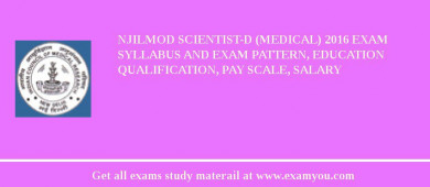 NJILMOD Scientist-D (Medical) 2018 Exam Syllabus And Exam Pattern, Education Qualification, Pay scale, Salary