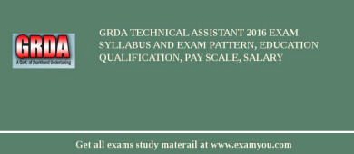 GRDA Technical Assistant 2018 Exam Syllabus And Exam Pattern, Education Qualification, Pay scale, Salary
