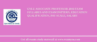 GNLU Associate Professor 2018 Exam Syllabus And Exam Pattern, Education Qualification, Pay scale, Salary