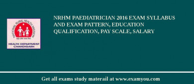 NRHM Paediatrician 2018 Exam Syllabus And Exam Pattern, Education Qualification, Pay scale, Salary