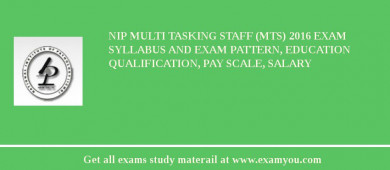 NIP Multi Tasking Staff (MTS) 2018 Exam Syllabus And Exam Pattern, Education Qualification, Pay scale, Salary