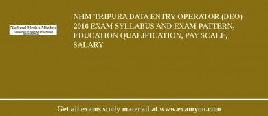 NHM Tripura Data Entry Operator (DEO) 2018 Exam Syllabus And Exam Pattern, Education Qualification, Pay scale, Salary