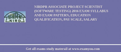 NIRDPR Associate Project Scientist (Software Testing) 2018 Exam Syllabus And Exam Pattern, Education Qualification, Pay scale, Salary