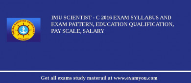 IMU Scientist - C 2018 Exam Syllabus And Exam Pattern, Education Qualification, Pay scale, Salary