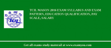TCIL Mason 2018 Exam Syllabus And Exam Pattern, Education Qualification, Pay scale, Salary
