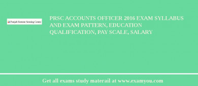 PRSC Accounts Officer 2018 Exam Syllabus And Exam Pattern, Education Qualification, Pay scale, Salary