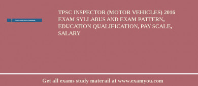 TPSC Inspector (Motor Vehicles) 2018 Exam Syllabus And Exam Pattern, Education Qualification, Pay scale, Salary