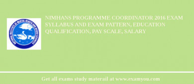 NIMHANS Programme Coordinator 2018 Exam Syllabus And Exam Pattern, Education Qualification, Pay scale, Salary