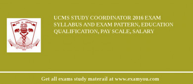 UCMS Study Coordinator 2018 Exam Syllabus And Exam Pattern, Education Qualification, Pay scale, Salary