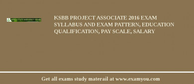 KSBB Project Associate 2018 Exam Syllabus And Exam Pattern, Education Qualification, Pay scale, Salary