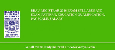 BBAU Registrar 2018 Exam Syllabus And Exam Pattern, Education Qualification, Pay scale, Salary