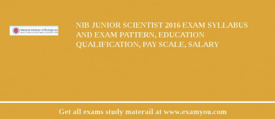 NIB Junior Scientist 2018 Exam Syllabus And Exam Pattern, Education Qualification, Pay scale, Salary