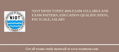 NIOT Hindi Typist 2018 Exam Syllabus And Exam Pattern, Education Qualification, Pay scale, Salary