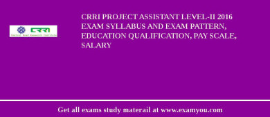 CRRI Project Assistant Level-II 2018 Exam Syllabus And Exam Pattern, Education Qualification, Pay scale, Salary