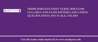 NRHM Haryana Staff Nurse 2018 Exam Syllabus And Exam Pattern, Education Qualification, Pay scale, Salary