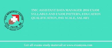 TMC Assistant Data Manager 2018 Exam Syllabus And Exam Pattern, Education Qualification, Pay scale, Salary