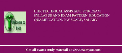 IIHR Technical Assistant 2018 Exam Syllabus And Exam Pattern, Education Qualification, Pay scale, Salary