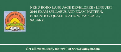 NEHU Bodo Language Developer / Linguist 2018 Exam Syllabus And Exam Pattern, Education Qualification, Pay scale, Salary