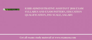 KSBB Administrative Assistant 2018 Exam Syllabus And Exam Pattern, Education Qualification, Pay scale, Salary