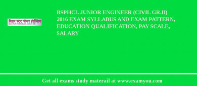 BSPHCL Junior Engineer (Civil Gr.II) 2018 Exam Syllabus And Exam Pattern, Education Qualification, Pay scale, Salary