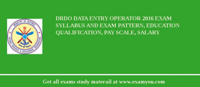 DRDO Data Entry Operator 2018 Exam Syllabus And Exam Pattern, Education Qualification, Pay scale, Salary