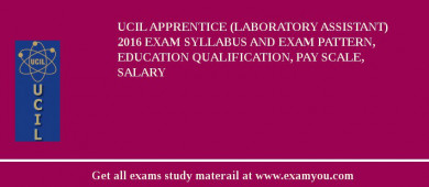 UCIL Apprentice (Laboratory Assistant) 2018 Exam Syllabus And Exam Pattern, Education Qualification, Pay scale, Salary