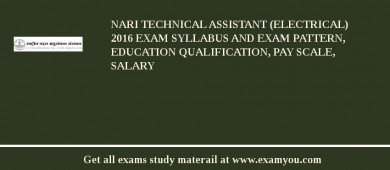 NARI Technical Assistant (Electrical) 2018 Exam Syllabus And Exam Pattern, Education Qualification, Pay scale, Salary