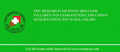 TMC Research Dietitian 2018 Exam Syllabus And Exam Pattern, Education Qualification, Pay scale, Salary