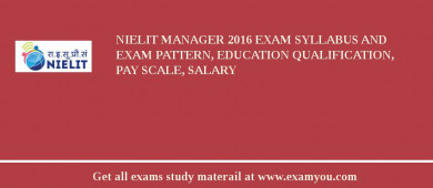 NIELIT Manager 2018 Exam Syllabus And Exam Pattern, Education Qualification, Pay scale, Salary