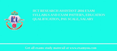 IICT Research Assistant 2018 Exam Syllabus And Exam Pattern, Education Qualification, Pay scale, Salary