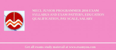 MECL Junior Programmer 2018 Exam Syllabus And Exam Pattern, Education Qualification, Pay scale, Salary