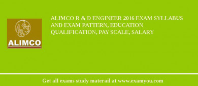 ALIMCO R & D Engineer 2018 Exam Syllabus And Exam Pattern, Education Qualification, Pay scale, Salary