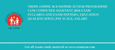 NRHM Jammu & Kashmir Junior Programme cum Computer Assistant 2018 Exam Syllabus And Exam Pattern, Education Qualification, Pay scale, Salary