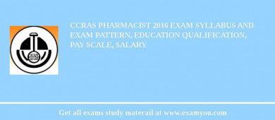 CCRAS Pharmacist 2018 Exam Syllabus And Exam Pattern, Education Qualification, Pay scale, Salary
