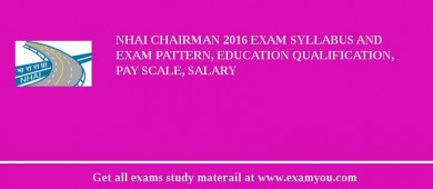 NHAI Chairman 2018 Exam Syllabus And Exam Pattern, Education Qualification, Pay scale, Salary