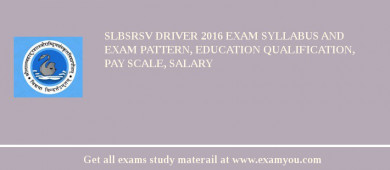 SLBSRSV Driver 2018 Exam Syllabus And Exam Pattern, Education Qualification, Pay scale, Salary