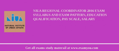 NIUA Regional Coordinator 2018 Exam Syllabus And Exam Pattern, Education Qualification, Pay scale, Salary